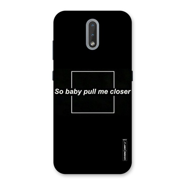 Pull Me Closer Back Case for Nokia 2.3