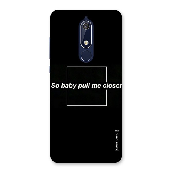 Pull Me Closer Back Case for Nokia 5.1