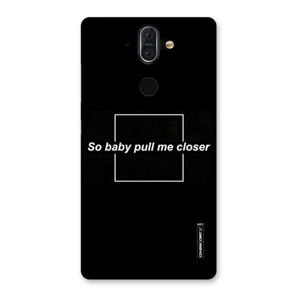 Pull Me Closer Back Case for Nokia 8 Sirocco