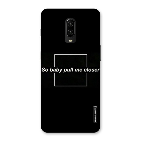 Pull Me Closer Back Case for OnePlus 6T