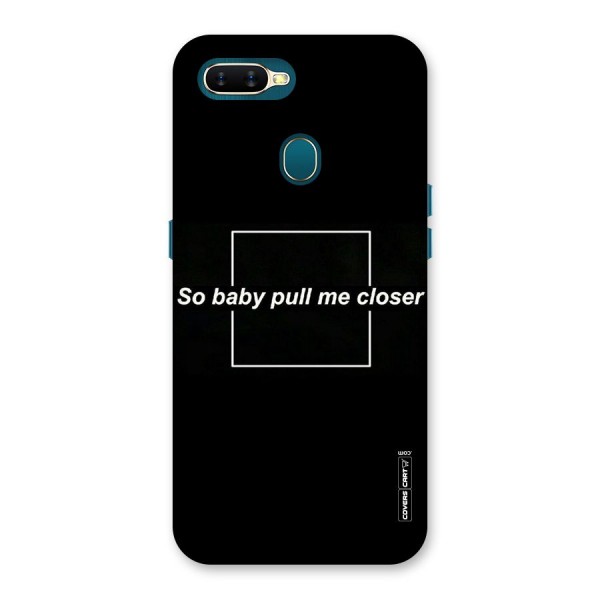 Pull Me Closer Back Case for Oppo A12