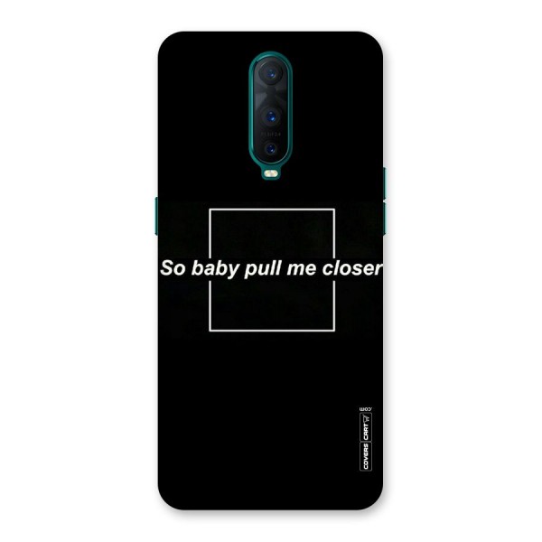 Pull Me Closer Back Case for Oppo R17 Pro