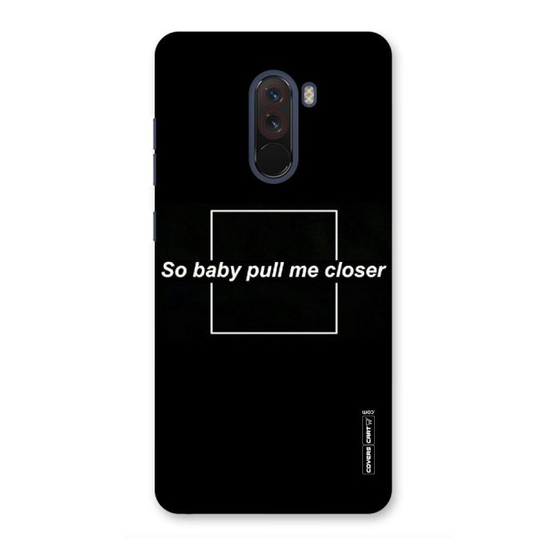 Pull Me Closer Back Case for Poco F1