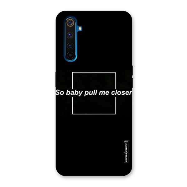 Pull Me Closer Back Case for Realme 6 Pro