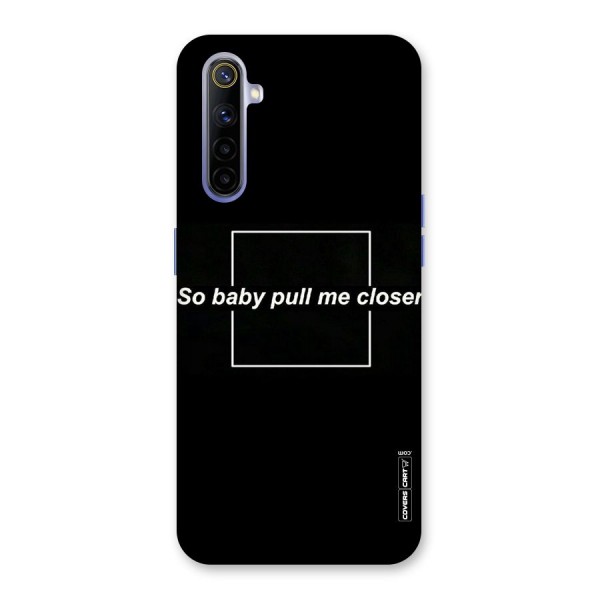 Pull Me Closer Back Case for Realme 6i