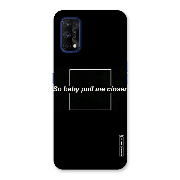 Pull Me Closer Back Case for Realme 7 Pro