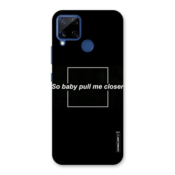 Pull Me Closer Back Case for Realme C12