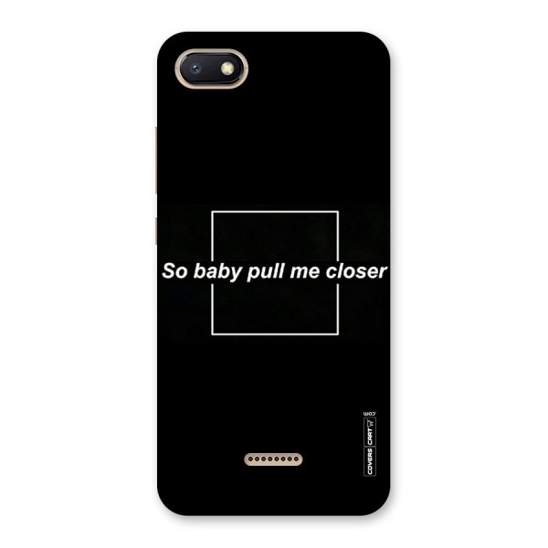 Pull Me Closer Back Case for Redmi 6A