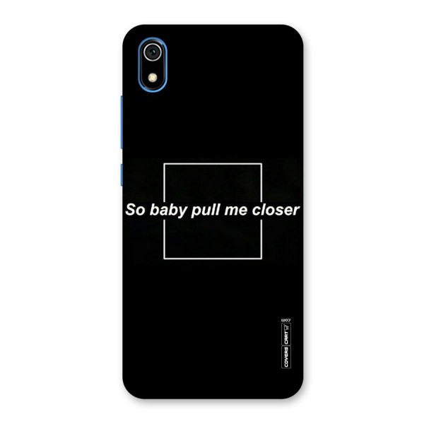 Pull Me Closer Back Case for Redmi 7A