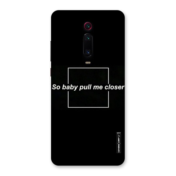 Pull Me Closer Back Case for Redmi K20 Pro