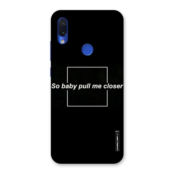 Pull Me Closer Back Case for Redmi Note 7