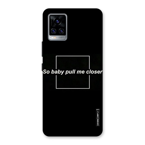 Pull Me Closer Back Case for Vivo V20 Pro