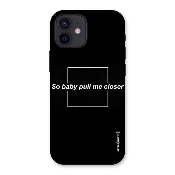 Pull Me Closer Back Case for iPhone 12