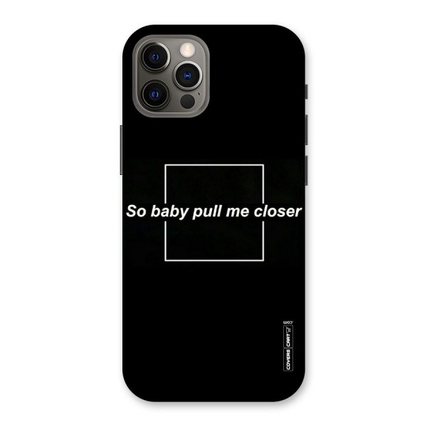 Pull Me Closer Back Case for iPhone 12 Pro