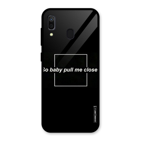 Pull Me Closer Glass Back Case for Galaxy A30