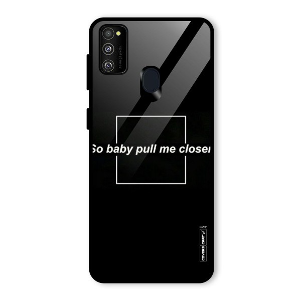 Pull Me Closer Glass Back Case for Galaxy M21