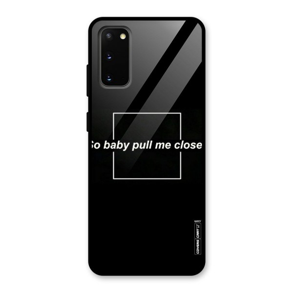 Pull Me Closer Glass Back Case for Galaxy S20