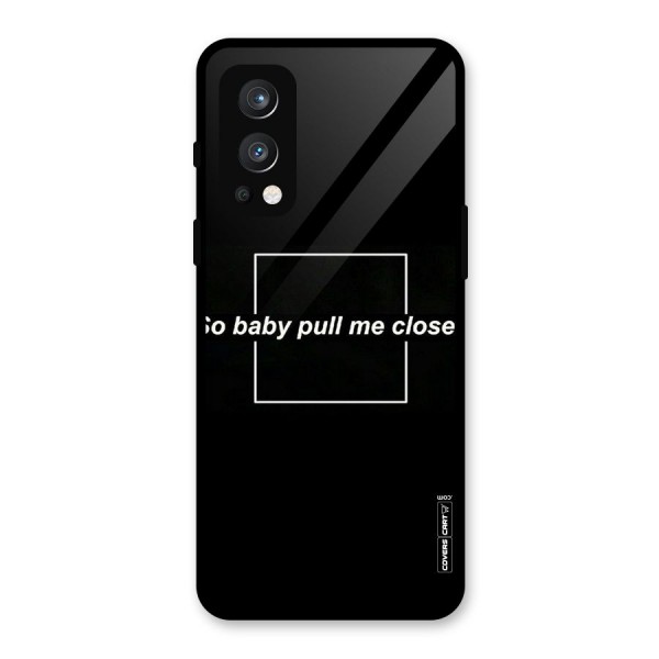 Pull Me Closer Glass Back Case for OnePlus Nord 2 5G