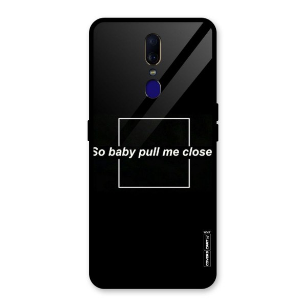 Pull Me Closer Glass Back Case for Oppo F11