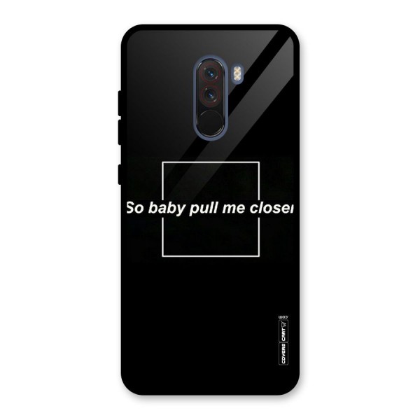 Pull Me Closer Glass Back Case for Poco F1