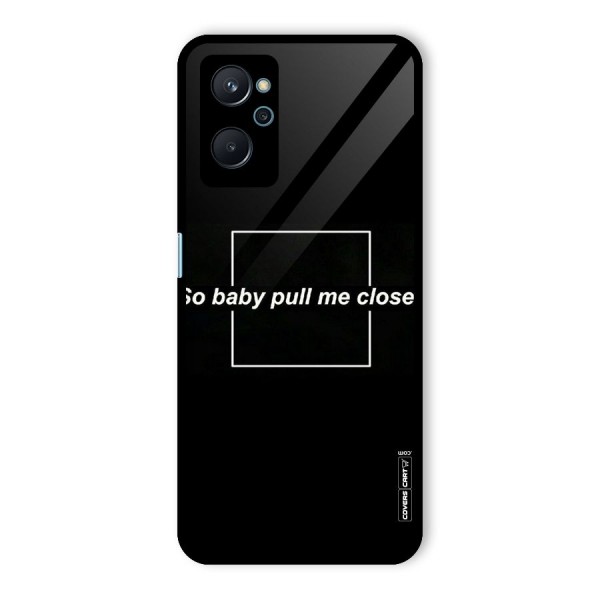 Pull Me Closer Glass Back Case for Realme 9i