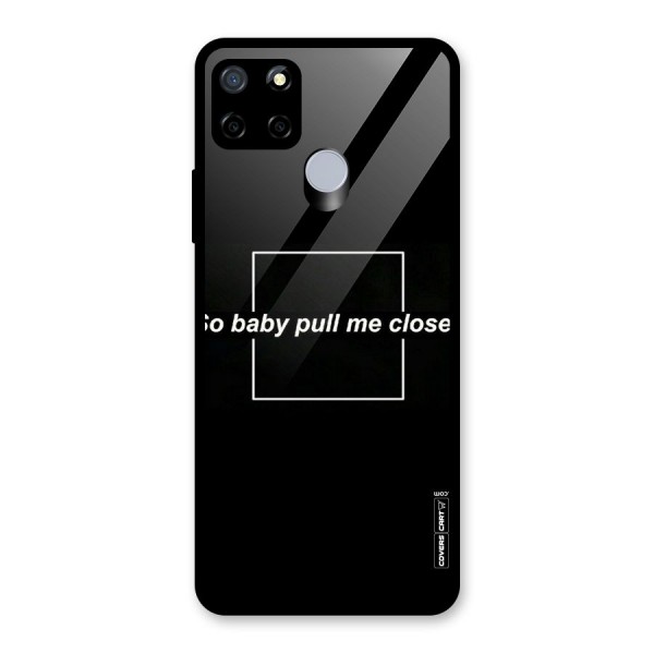 Pull Me Closer Glass Back Case for Realme C12