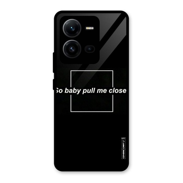 Pull Me Closer Glass Back Case for Vivo V25