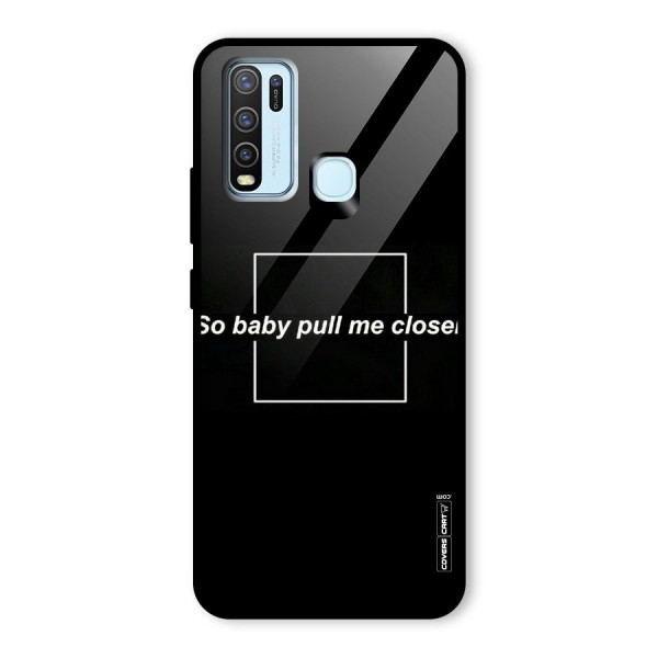 Pull Me Closer Glass Back Case for Vivo Y30