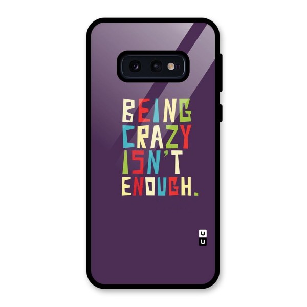 Crazy Isnt Enough Glass Back Case for Galaxy S10e