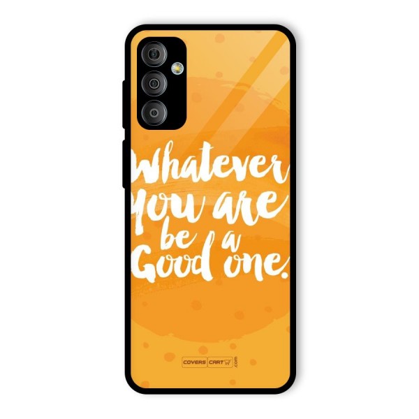 Good One Quote Glass Back Case for Galaxy F23