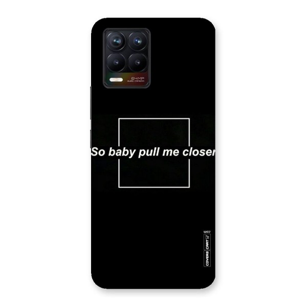 Pull Me Closer Back Case for Realme 8