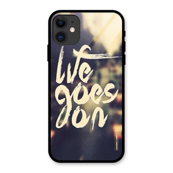 Life Goes On Glass Back Case for iPhone 11