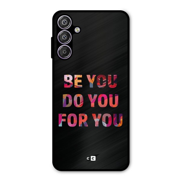 Be You Do You For You Metal Back Case for Galaxy F15