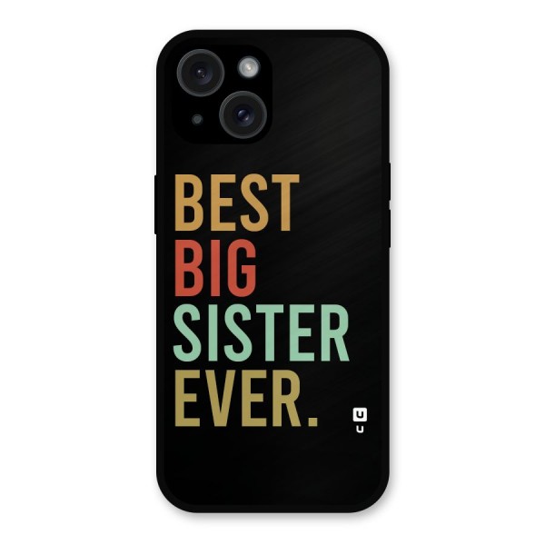 Best Big Sister Ever Metal Back Case for iPhone 15