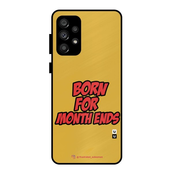 Born for Month Ends Mustard Yellow Metal Back Case for Galaxy A73 5G