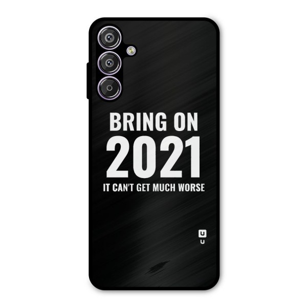 Bring On 2021 Metal Back Case for Galaxy F15
