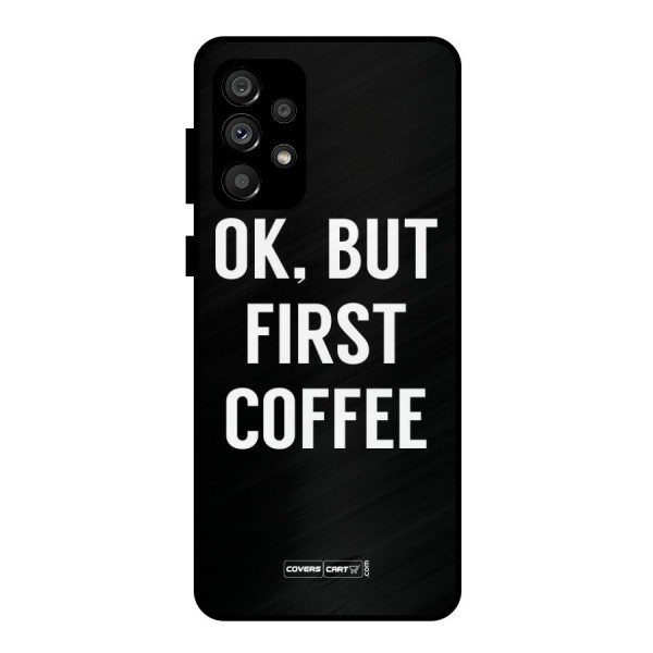 But First Coffee Metal Back Case for Galaxy A73 5G
