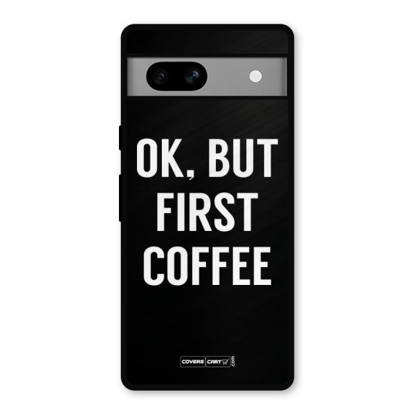 But First Coffee Metal Back Case for Google Pixel 7a