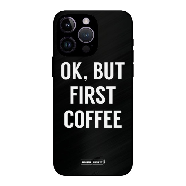 But First Coffee Metal Back Case for iPhone 14 Pro Max