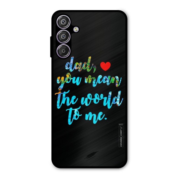 Dad You Mean World to Me Metal Back Case for Galaxy F15