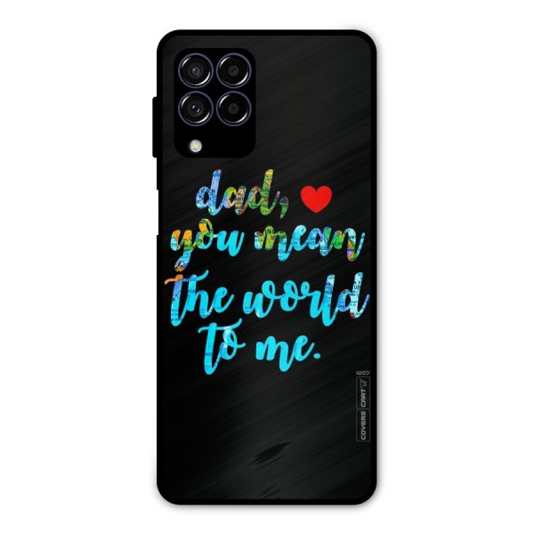 Dad You Mean World to Me Metal Back Case for Galaxy M53 5G