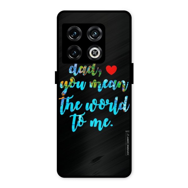 Dad You Mean World to Me Metal Back Case for OnePlus 10 Pro 5G