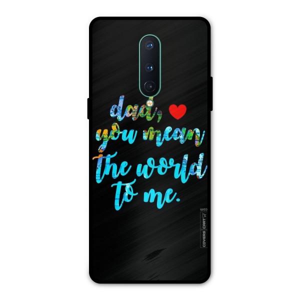 Dad You Mean World to Me Metal Back Case for OnePlus 8