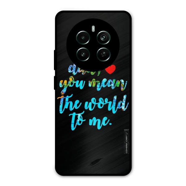 Dad You Mean World to Me Metal Back Case for Realme 12 Plus