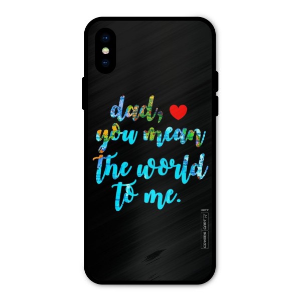 Dad You Mean World to Me Metal Back Case for iPhone X