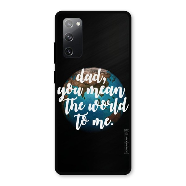 Dad You Mean World to Mes Metal Back Case for Galaxy S20 FE