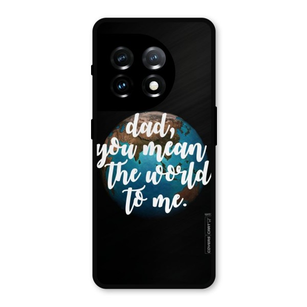 Dad You Mean World to Mes Metal Back Case for OnePlus 11