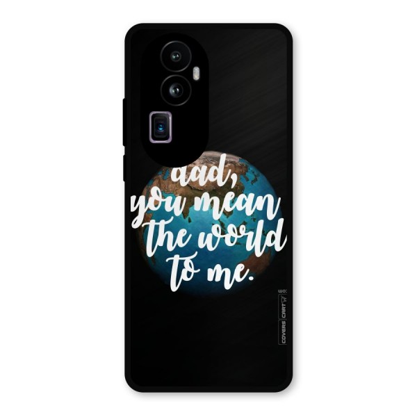 Dad You Mean World to Mes Metal Back Case for Oppo Reno10 Pro Plus