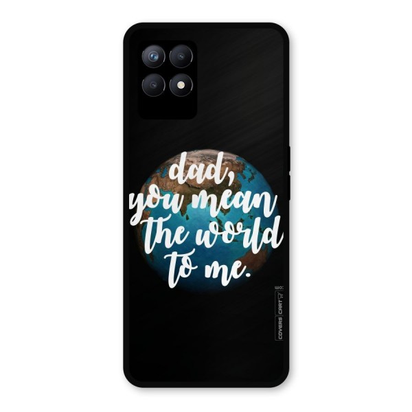 Dad You Mean World to Mes Metal Back Case for Realme Narzo 50