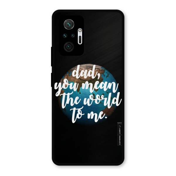 Dad You Mean World to Mes Metal Back Case for Redmi Note 10 Pro